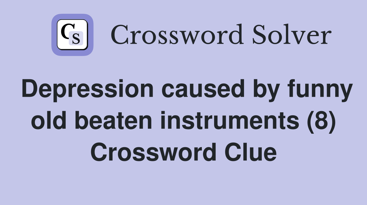 Depression caused by funny old beaten instruments (8) Crossword Clue